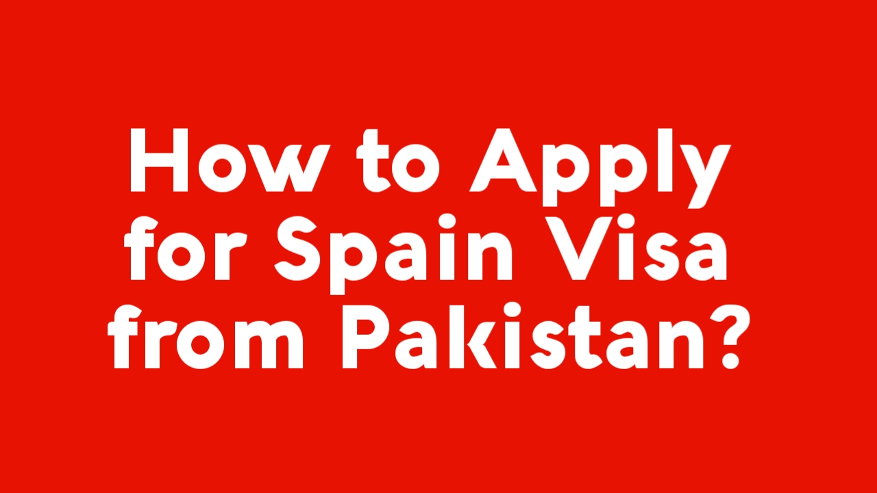 How to Apply for Spain visa from Pakistan?